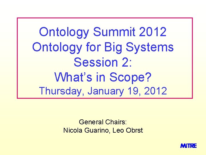 Ontology Summit 2012 Ontology for Big Systems Session 2: What’s in Scope? Thursday, January