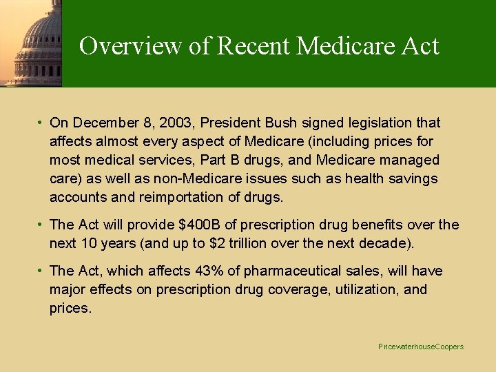 Overview of Recent Medicare Act • On December 8, 2003, President Bush signed legislation Overview of Recent Medicare Act • On December 8, 2003, President Bush signed legislation