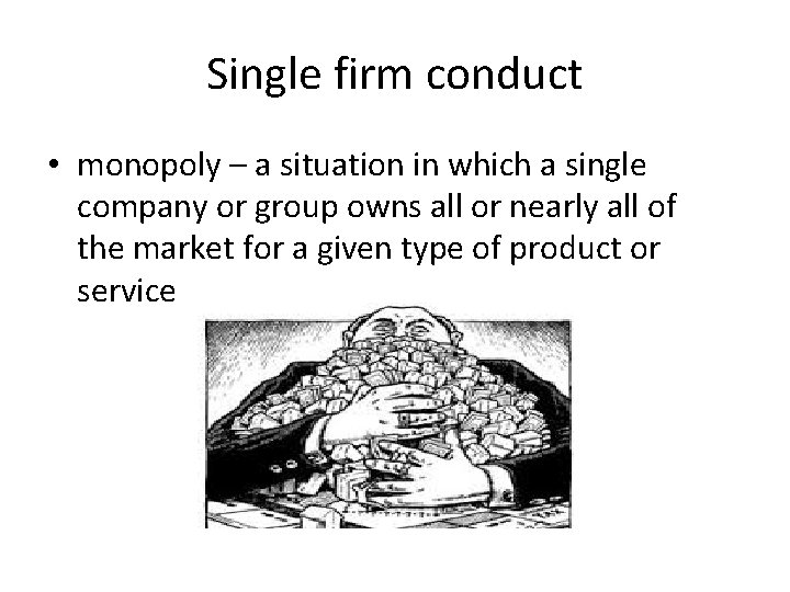 Single firm conduct • monopoly – a situation in which a single company or