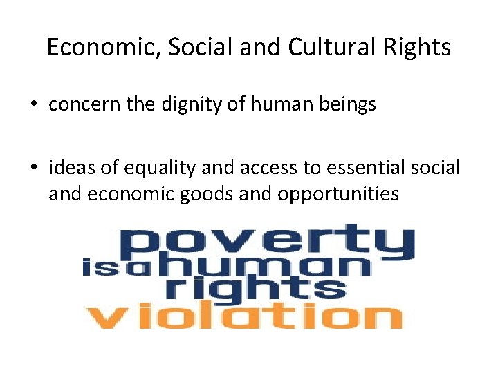 Economic, Social and Cultural Rights • concern the dignity of human beings • ideas