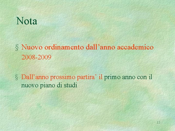 Nota § Nuovo ordinamento dall’anno accademico 2008 -2009 § Dall’anno prossimo partira’ il primo