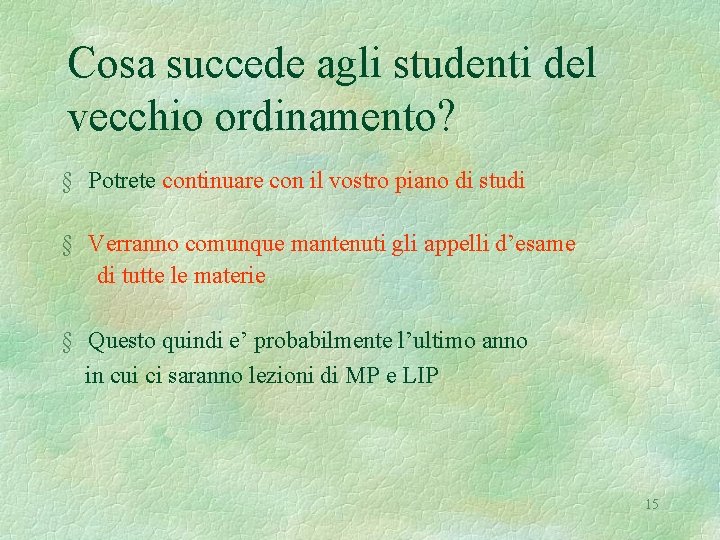 Cosa succede agli studenti del vecchio ordinamento? § Potrete continuare con il vostro piano