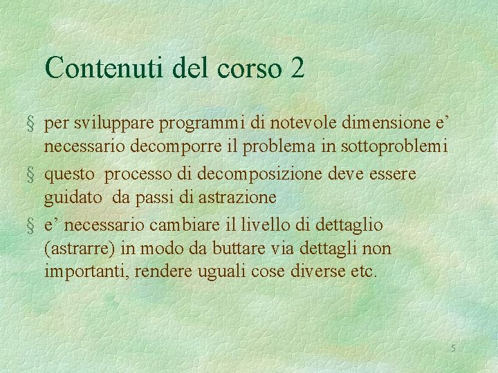 Contenuti del corso 2 § per sviluppare programmi di notevole dimensione e’ necessario decomporre