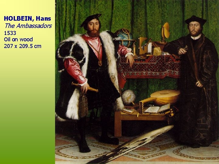 HOLBEIN, Hans The Ambassadors 1533 Oil on wood 207 x 209. 5 cm 