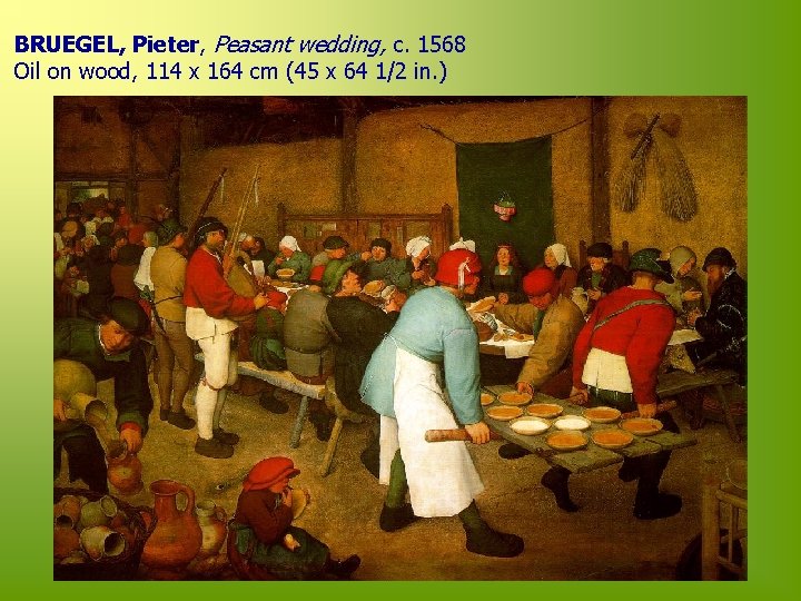 BRUEGEL, Pieter, Peasant wedding, c. 1568 Oil on wood, 114 x 164 cm (45