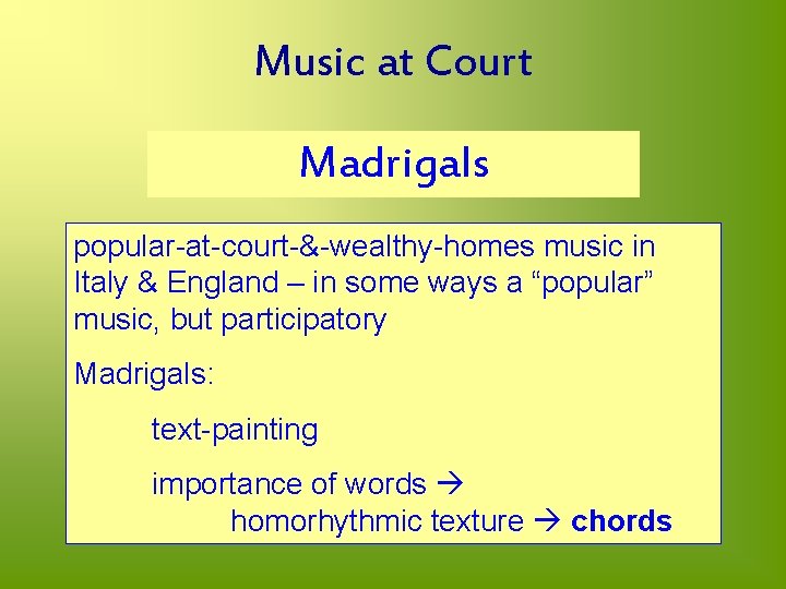 Music at Court Madrigals popular-at-court-&-wealthy-homes music in Italy & England – in some ways