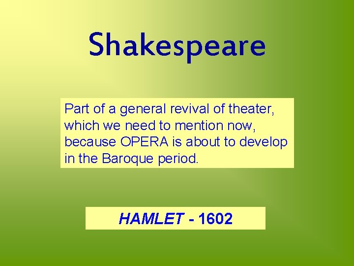 Shakespeare Part of a general revival of theater, which we need to mention now,