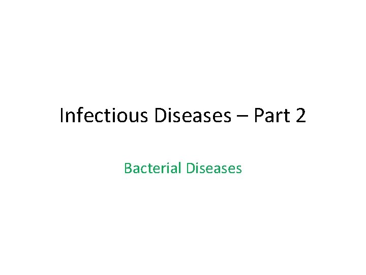 Infectious Diseases – Part 2 Bacterial Diseases 