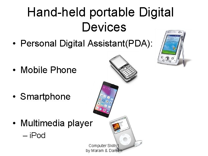 Hand-held portable Digital Devices • Personal Digital Assistant(PDA): • Mobile Phone • Smartphone •