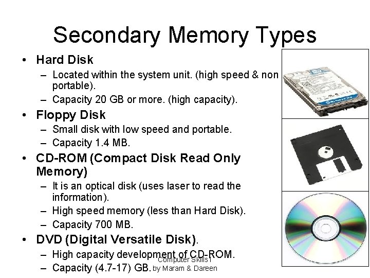 Secondary Memory Types • Hard Disk – Located within the system unit. (high speed