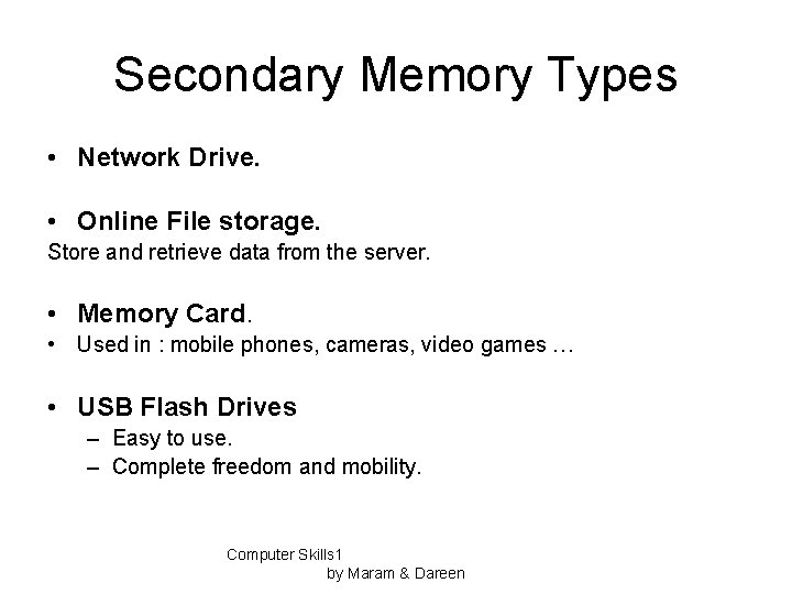 Secondary Memory Types • Network Drive. • Online File storage. Store and retrieve data