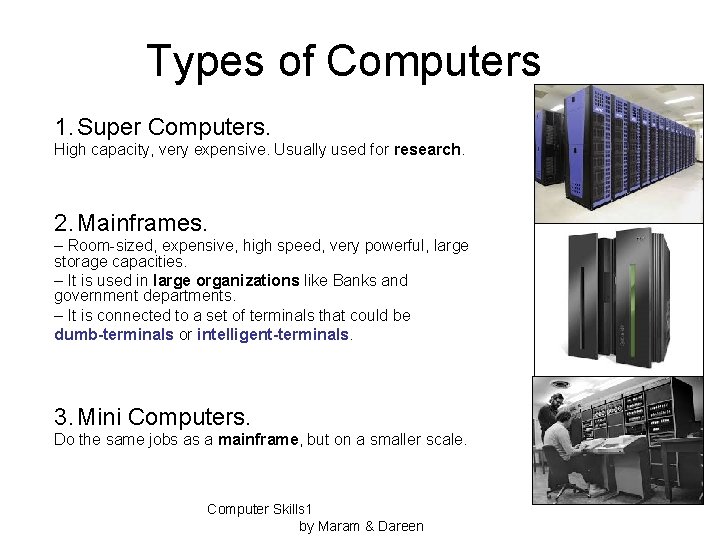 Types of Computers 1. Super Computers. High capacity, very expensive. Usually used for research.
