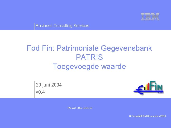 Business Consulting Services Fod Fin: Patrimoniale Gegevensbank PATRIS Toegevoegde waarde 20 juni 2004 v