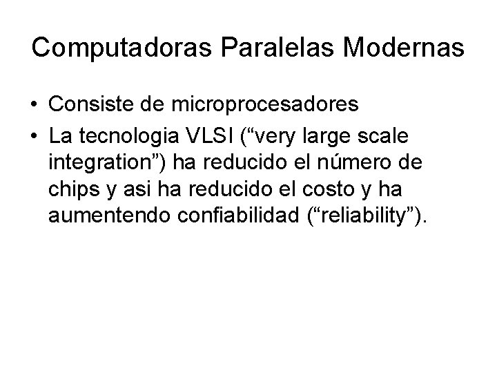 Computadoras Paralelas Modernas • Consiste de microprocesadores • La tecnologia VLSI (“very large scale