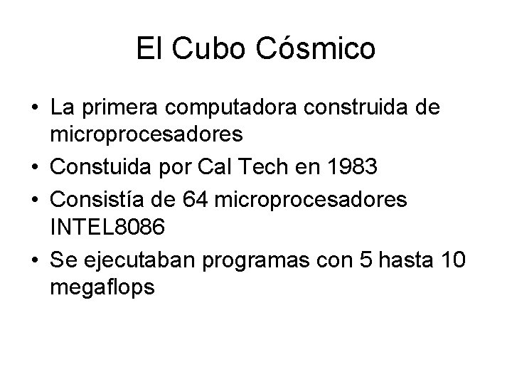El Cubo Cósmico • La primera computadora construida de microprocesadores • Constuida por Cal