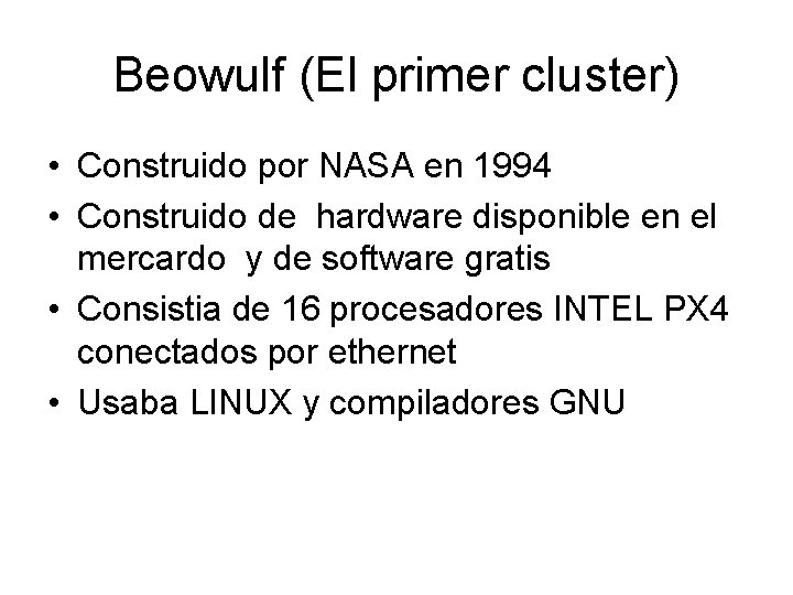 Beowulf (El primer cluster) • Construido por NASA en 1994 • Construido de hardware