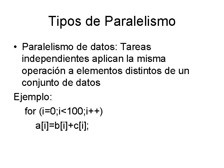Tipos de Paralelismo • Paralelismo de datos: Tareas independientes aplican la misma operación a