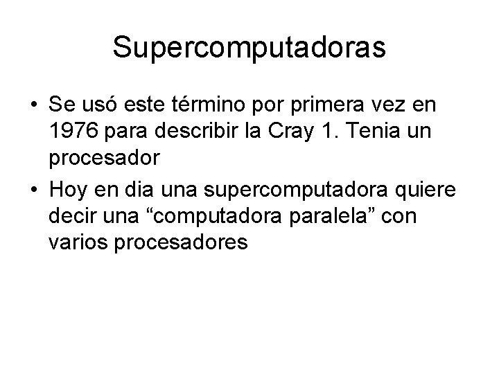 Supercomputadoras • Se usó este término por primera vez en 1976 para describir la