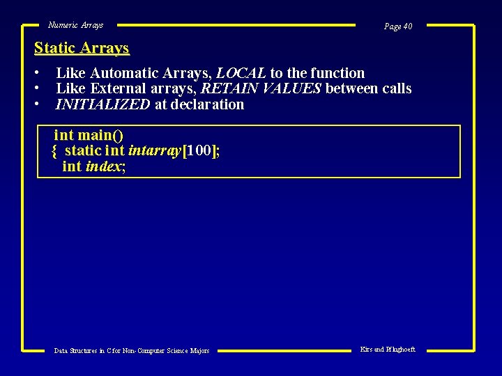 Numeric Arrays Page 40 Static Arrays • • • Like Automatic Arrays, LOCAL to