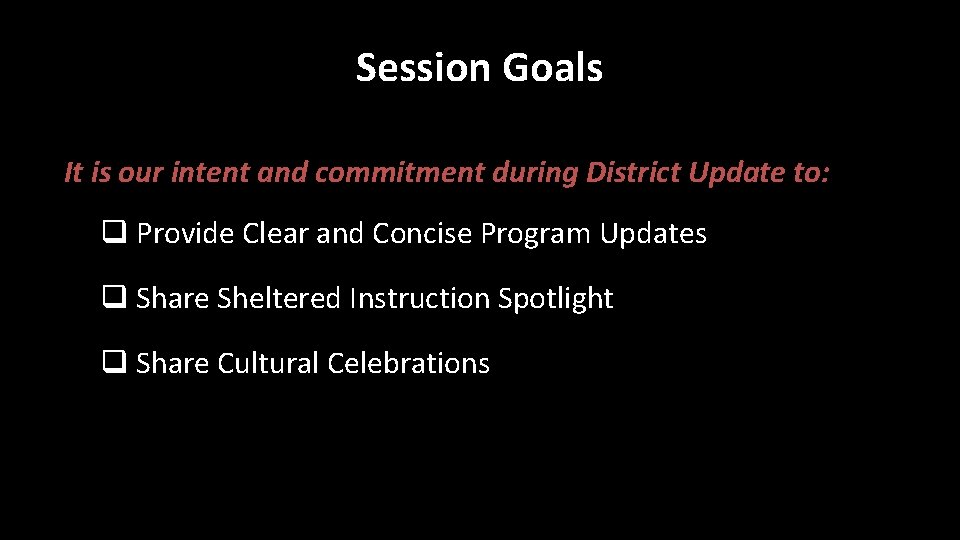 Session Goals It is our intent and commitment during District Update to: q Provide