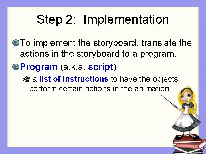 Step 2: Implementation To implement the storyboard, translate the actions in the storyboard to