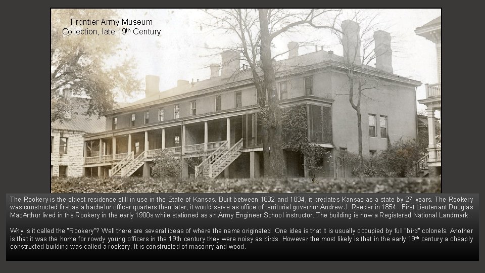 Frontier Army Museum Collection, late 19 th Century The Rookery is the oldest residence