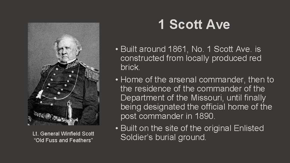 1 Scott Ave Lt. General Winfield Scott “Old Fuss and Feathers” • Built around