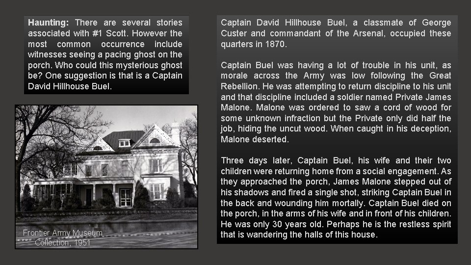 Haunting: There are several stories associated with #1 Scott. However the most common occurrence