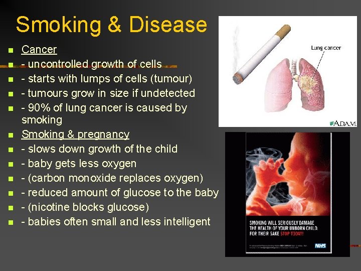 Smoking & Disease n n n Cancer - uncontrolled growth of cells - starts