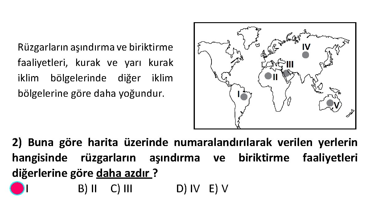 Rüzgarların aşındırma ve biriktirme faaliyetleri, kurak ve yarı kurak iklim bölgelerinde diğer iklim bölgelerine