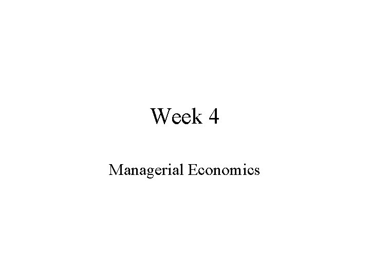 Week 4 Managerial Economics 
