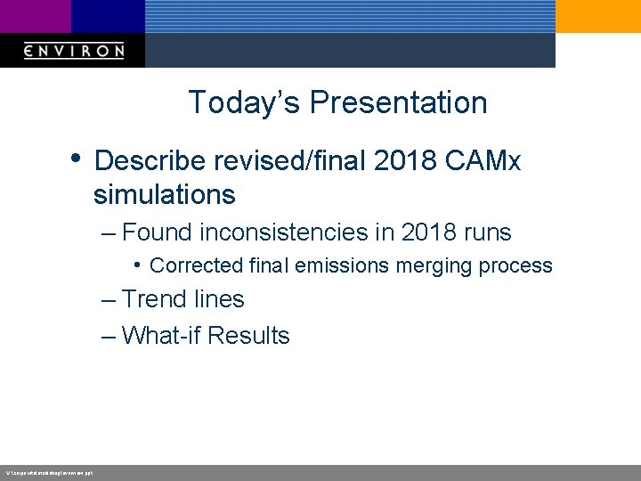 Today’s Presentation • Describe revised/final 2018 CAMx simulations – Found inconsistencies in 2018 runs