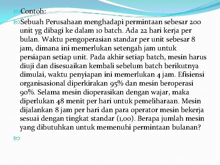  Contoh: Sebuah Perusahaan menghadapi permintaan sebesar 200 unit yg dibagi ke dalam 10