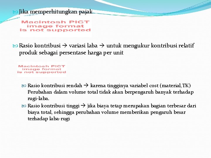  Jika memperhitungkan pajak Rasio kontribusi variasi laba untuk mengukur kontribusi relatif produk sebagai