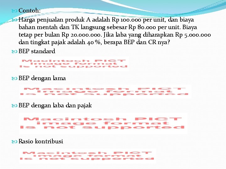  Contoh: Harga penjualan produk A adalah Rp 100. 000 per unit, dan biaya