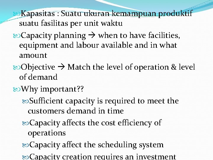  Kapasitas : Suatu ukuran kemampuan produktif suatu fasilitas per unit waktu Capacity planning