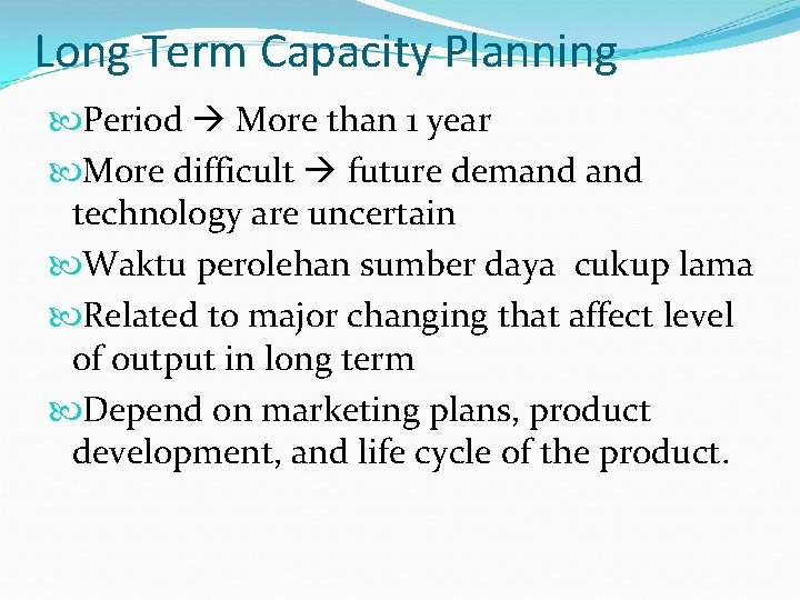 Long Term Capacity Planning Period More than 1 year More difficult future demand technology
