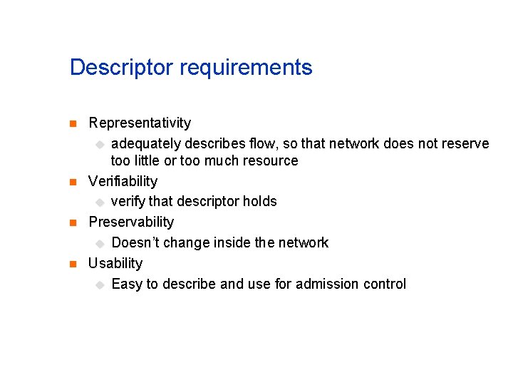 Descriptor requirements n n Representativity u adequately describes flow, so that network does not