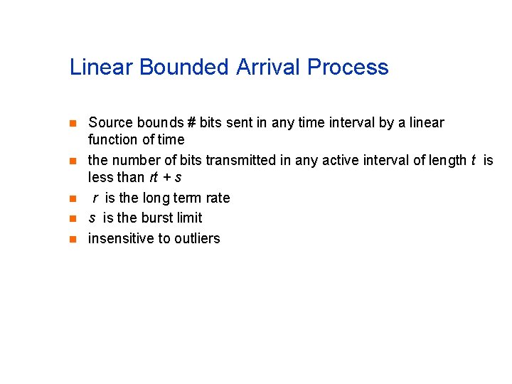 Linear Bounded Arrival Process n n n Source bounds # bits sent in any