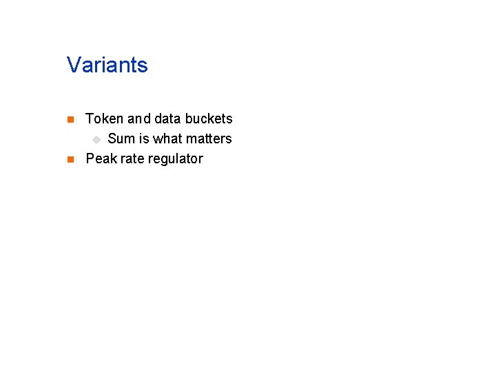 Variants n n Token and data buckets u Sum is what matters Peak rate