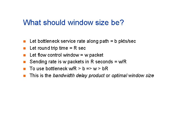 What should window size be? n n n Let bottleneck service rate along path
