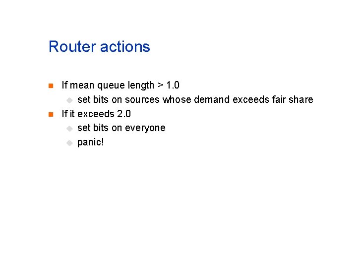 Router actions n n If mean queue length > 1. 0 u set bits