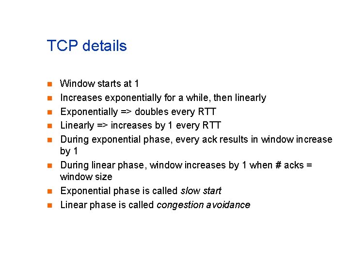TCP details n n n n Window starts at 1 Increases exponentially for a