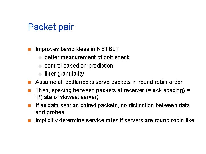 Packet pair n n n Improves basic ideas in NETBLT u better measurement of