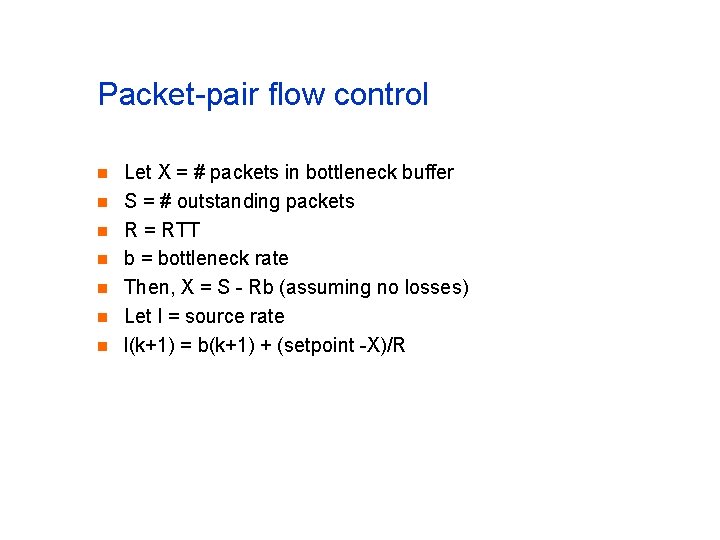 Packet-pair flow control n n n n Let X = # packets in bottleneck
