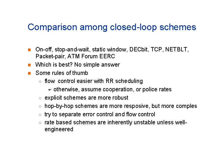 Comparison among closed-loop schemes n n n On-off, stop-and-wait, static window, DECbit, TCP, NETBLT,