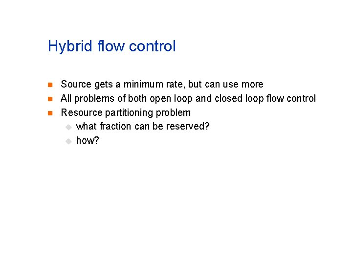 Hybrid flow control n n n Source gets a minimum rate, but can use