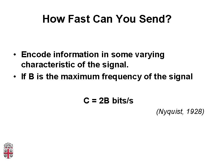 How Fast Can You Send? • Encode information in some varying characteristic of the