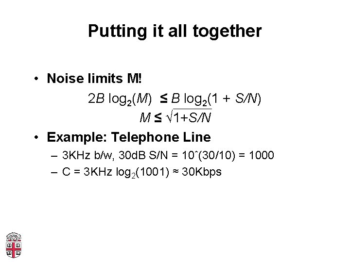 Putting it all together • Noise limits M! 2 B log 2(M) ≤ B