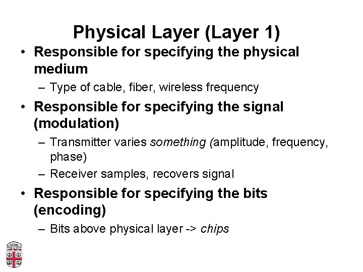 Physical Layer (Layer 1) • Responsible for specifying the physical medium – Type of